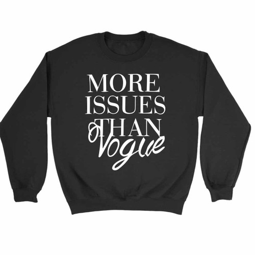 More Issue Than Vogue Funny Fun Quotes Sweatshirt Sweater