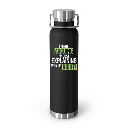 Humor Im Not Arguing Just Explaining Why Right Tumblr Bottle