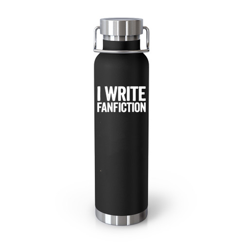 I Write Fanfiction Tumblr Bottle