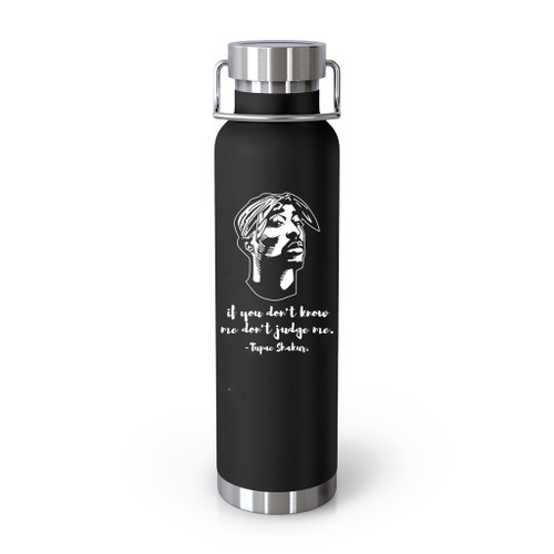 If You Do Not Know Me Do Not Judge Me Tupac Shakur Tumblr Bottle