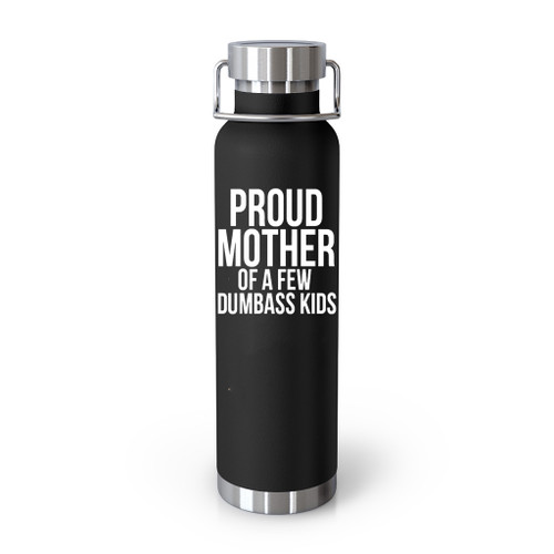 Proud Mother Of A Few Dumbass Kids Funny Mom Tumblr Bottle
