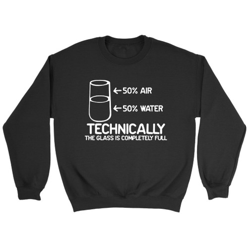 Feelin Good Technically The Glass Is Completely Science Sarcasm Funny Cool Humor Sweatshirt