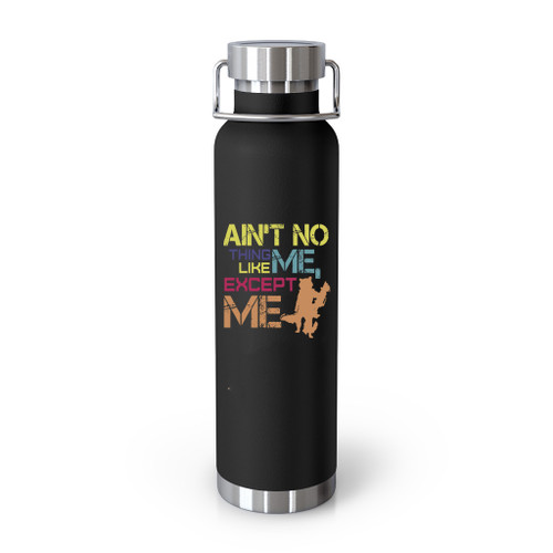 Aint No Thing Like Me Except Me 2 Tumblr Bottle
