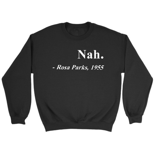 Nah Rosa Parks 1955 Quote Sweatshirt