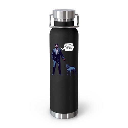 Be Kind To Animals Or I Will Kill You John Wick Tumblr Bottle
