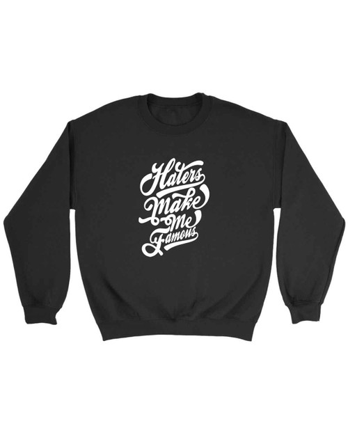 Haters Make Me Famous Sweatshirt