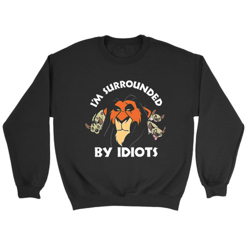 Disney Lion King Scar Surrounded By Idiots Sweatshirt