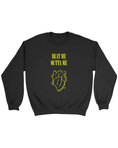 Beat Me Outta Me Sweatshirt