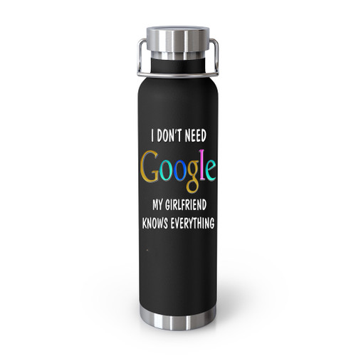 I Dont Need Google My Girlfriend Knows Everything Fd147 For Black New Tumblr Bottle