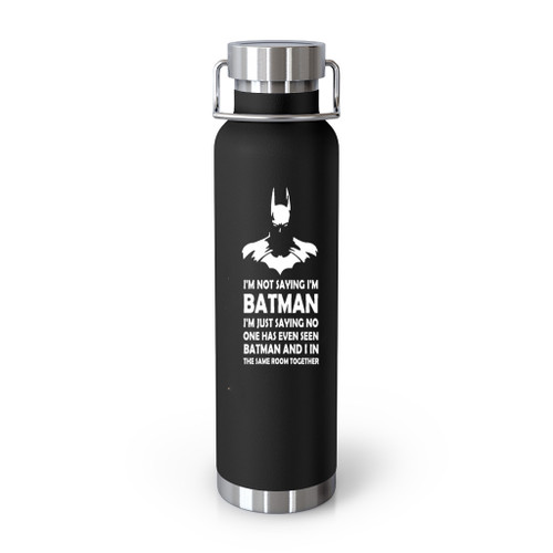 Im Not Saying Im Batman Tumblr Bottle