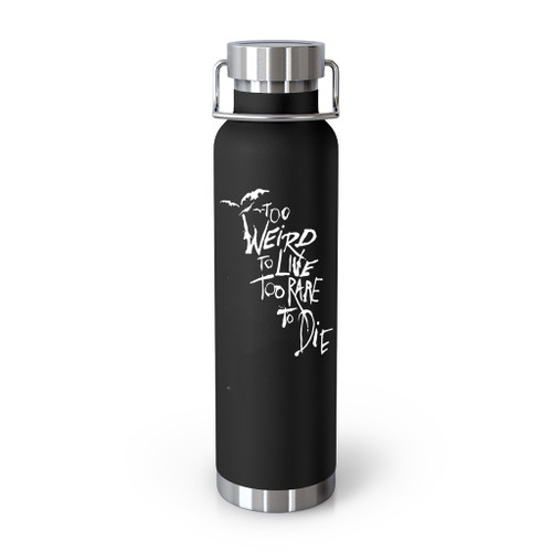 To Weird To Live Too Rare To Die Quote Tumblr Bottle
