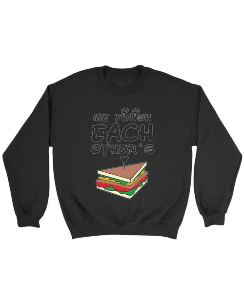 We Finish Each Other Is Sandwiches Sweatshirt