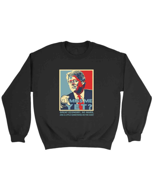 Bill Clinton Miss Me Yet Sweatshirt