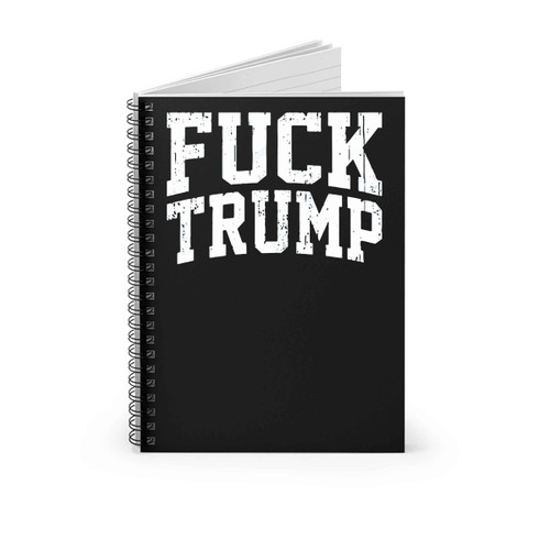 Anti Trump Fuck Trump Spiral Notebook