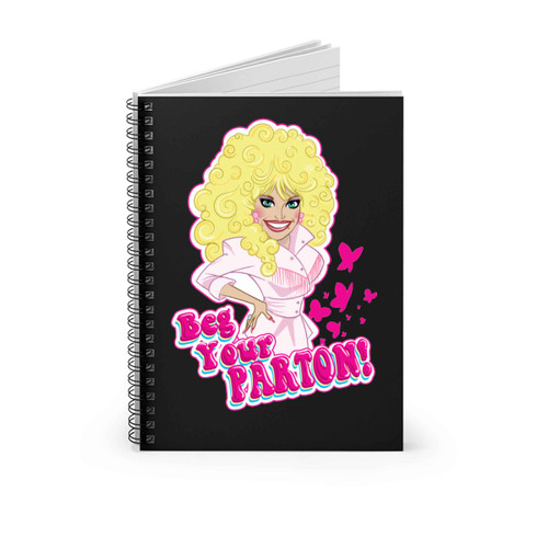 Beg Your Dolly Parton Spiral Notebook