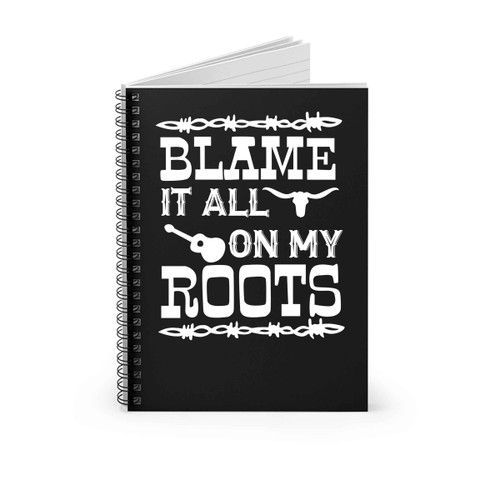 Blame It All On My Roots Country Music Spiral Notebook