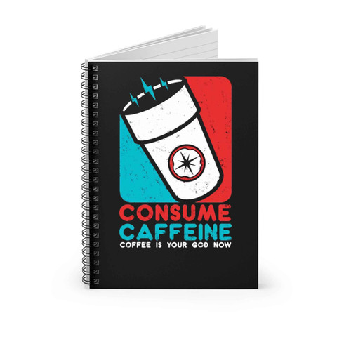 Consume Caffeine Coffee Spiral Notebook