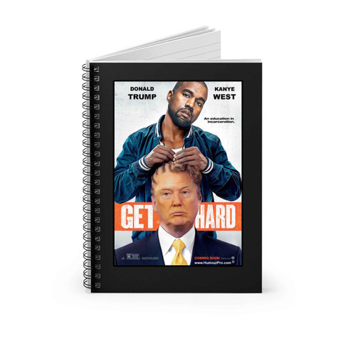 Get Hard Kanye West Donald Trump Spiral Notebook