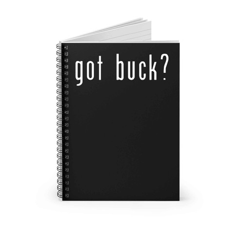 Got Buck Funny Fun Quotes Spiral Notebook