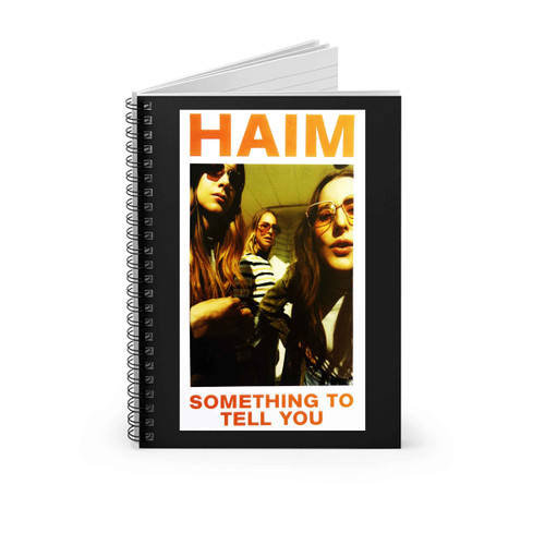 Haim Something To Tell You Spiral Notebook