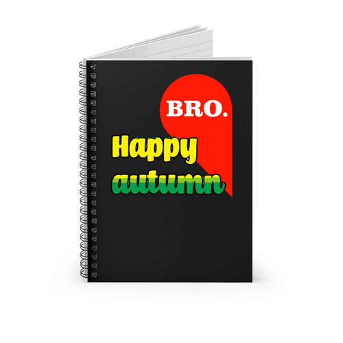 Happy Antumn Bro Spiral Notebook