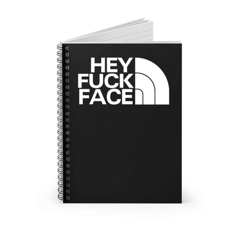 Hey Fuck Face Spiral Notebook