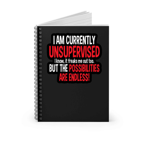 I Am Currently Unsupervised Adult Humor Novelty Graphic Sarcasm Funny Spiral Notebook