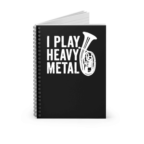 I Play Heavy Metal Funny Tuba Spiral Notebook