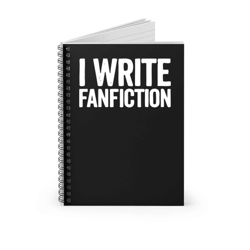 I Write Fanfiction Spiral Notebook