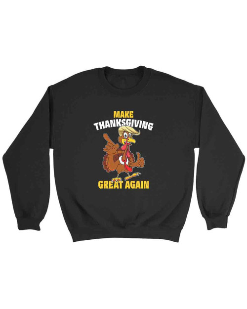 Make Thanksgiving Great Again Sweatshirt Make Thanksgiving Great Again Sweatshirt