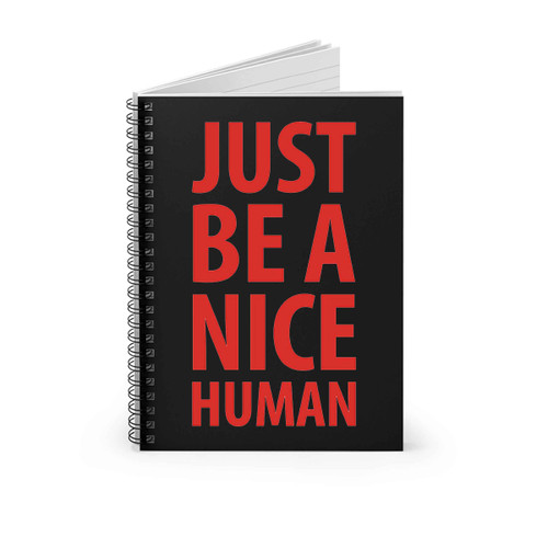 Just Be A Nice Human Spiral Notebook