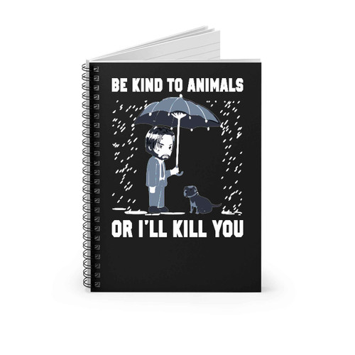 Keanu Reeves Be Kind To Animals Or I All Kill You Spiral Notebook