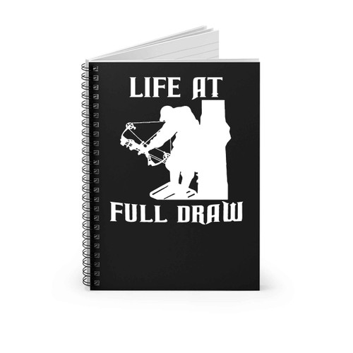 Life At Full Draw Bow Hunter Outdoors Spiral Notebook