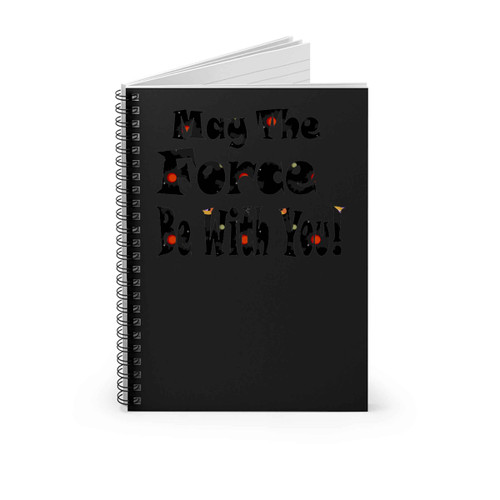 May The Force Be With You Spiral Notebook