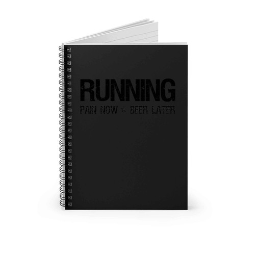 Running Pain Now Beer Later Spiral Notebook