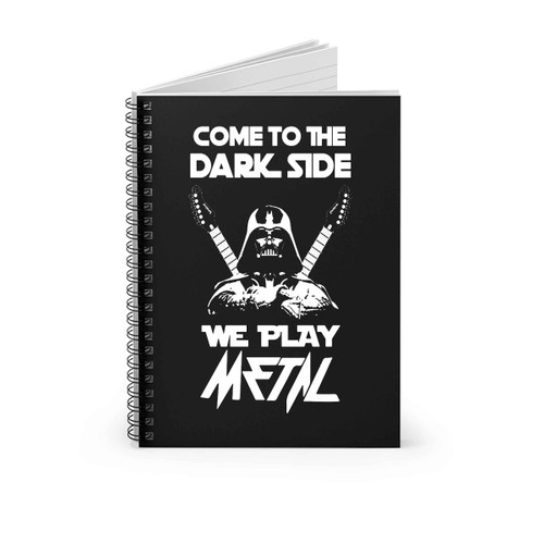 Star Wars Come To The Dark Side We Play Metal Spiral Notebook