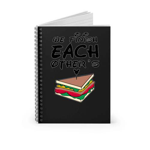 We Finish Each Other Is Sandwiches Spiral Notebook