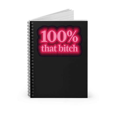 100 Percent That Bitch Truth Hurts Spiral Notebook