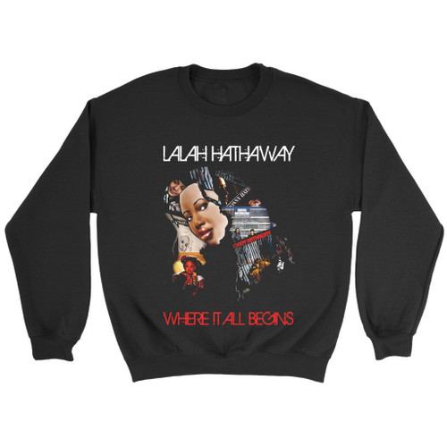 Lalah Hathaway Where It All Begins Sweatshirt Lalah Hathaway Where It All Begins Sweatshirt