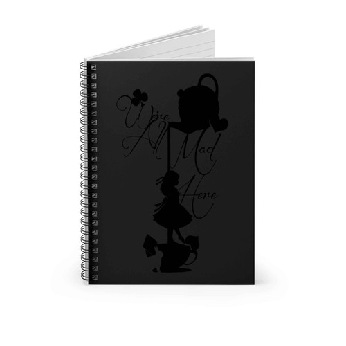 Alice Through The Looking Glass We Were All Mad Here Spiral Notebook