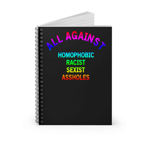 All Against Homophobic Racist Sexist Asshole Colors Spiral Notebook