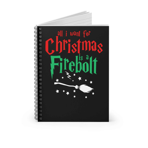 All I Want For Christmas Is A Firebolt Spiral Notebook