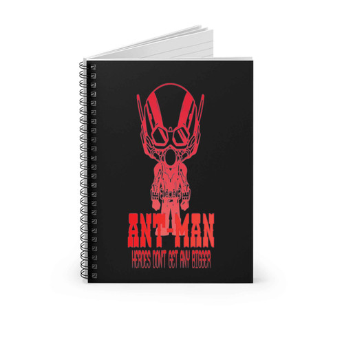 Ant Man Heroes Dont Get Any Bigger Spiral Notebook
