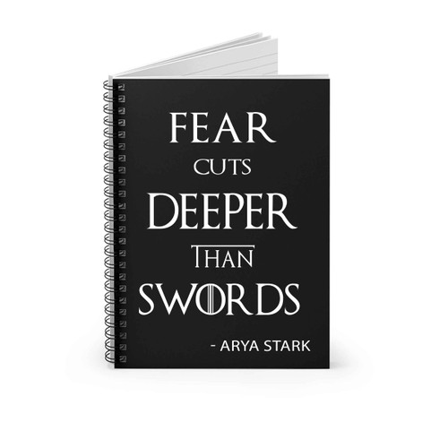Arya Stark Quote Fear Cuts Deeper Than Swords Spiral Notebook