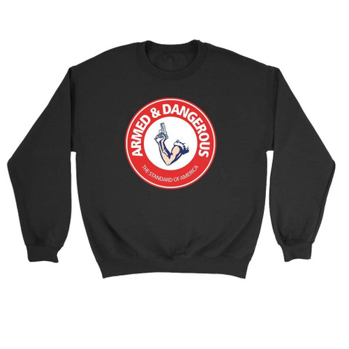 Armed And Dangerous Sweatshirt