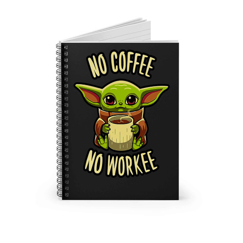 Baby Yoda No Coffee No Workee Spiral Notebook