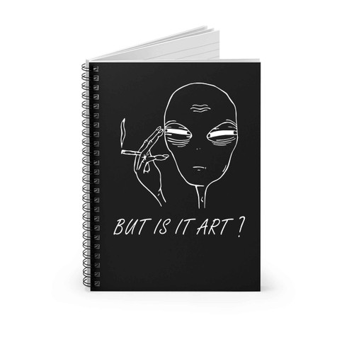 But Is It Art Alien Smoking Funny Sarcasm Humor Spiral Notebook