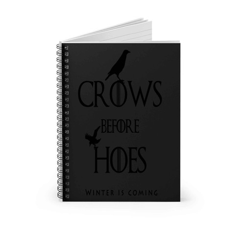 Crows Before Hoes Game Of Thrones Nights Winter Is Coming Spiral Notebook