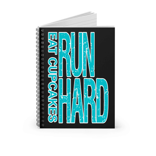 Eat Cupcakes Run Hard Spiral Notebook