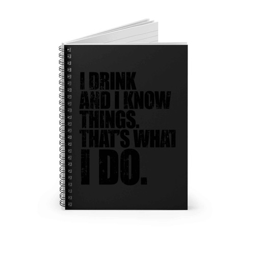 Game Of Thrones Quote I Drink And I Know Things Spiral Notebook